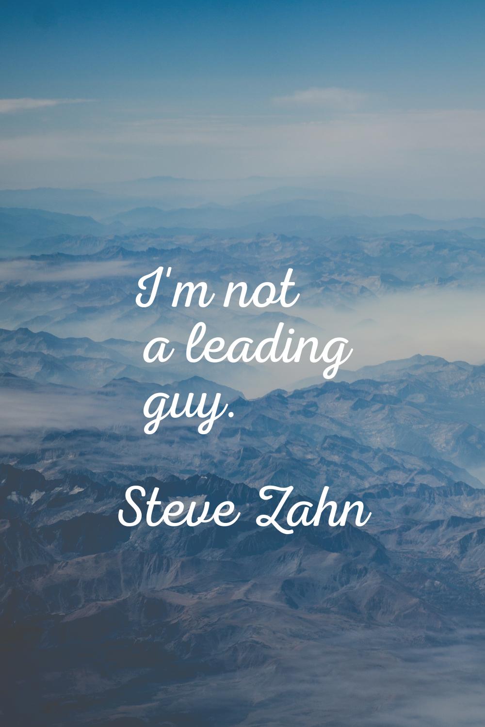 I'm not a leading guy.