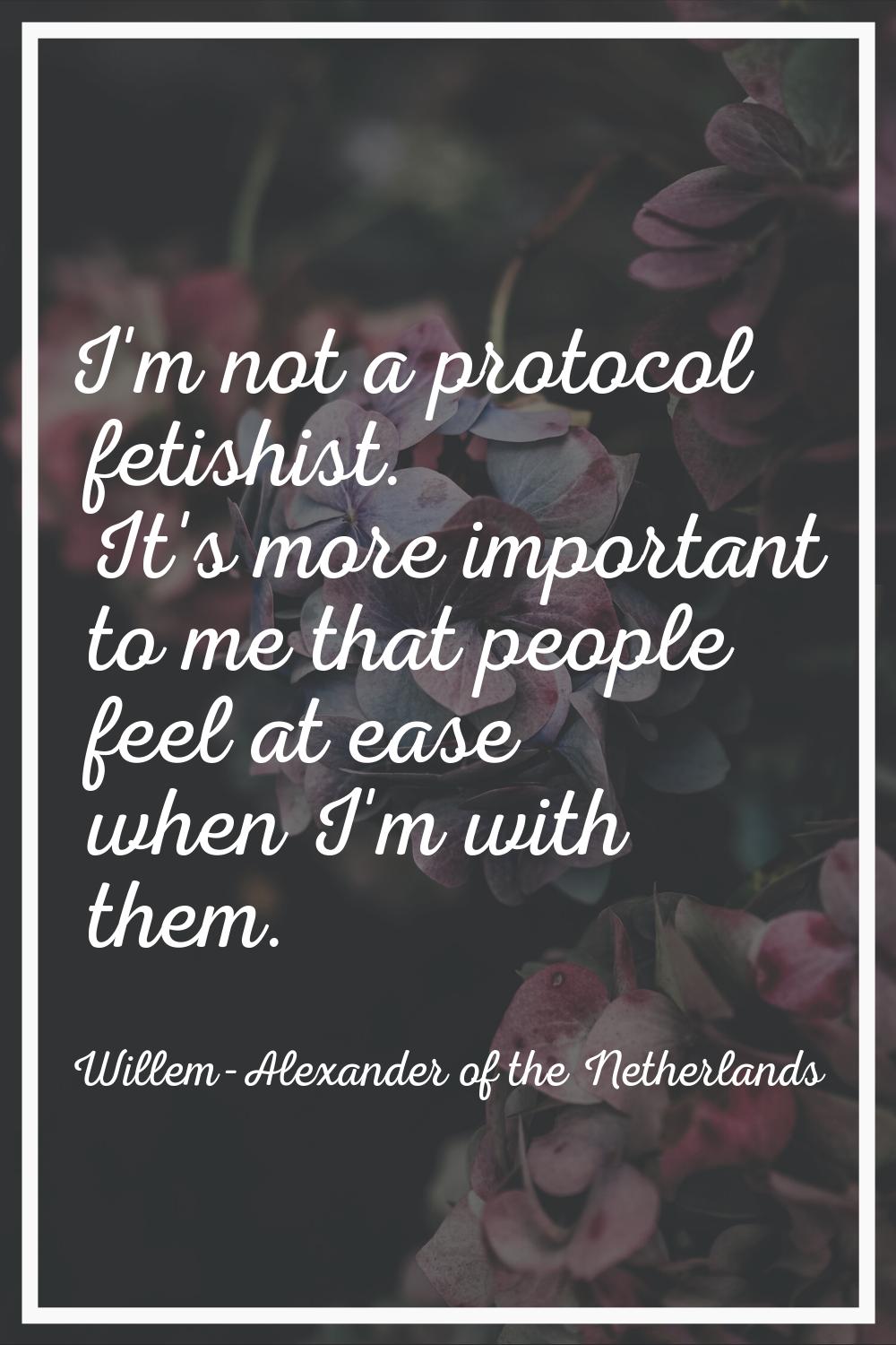 I'm not a protocol fetishist. It's more important to me that people feel at ease when I'm with them