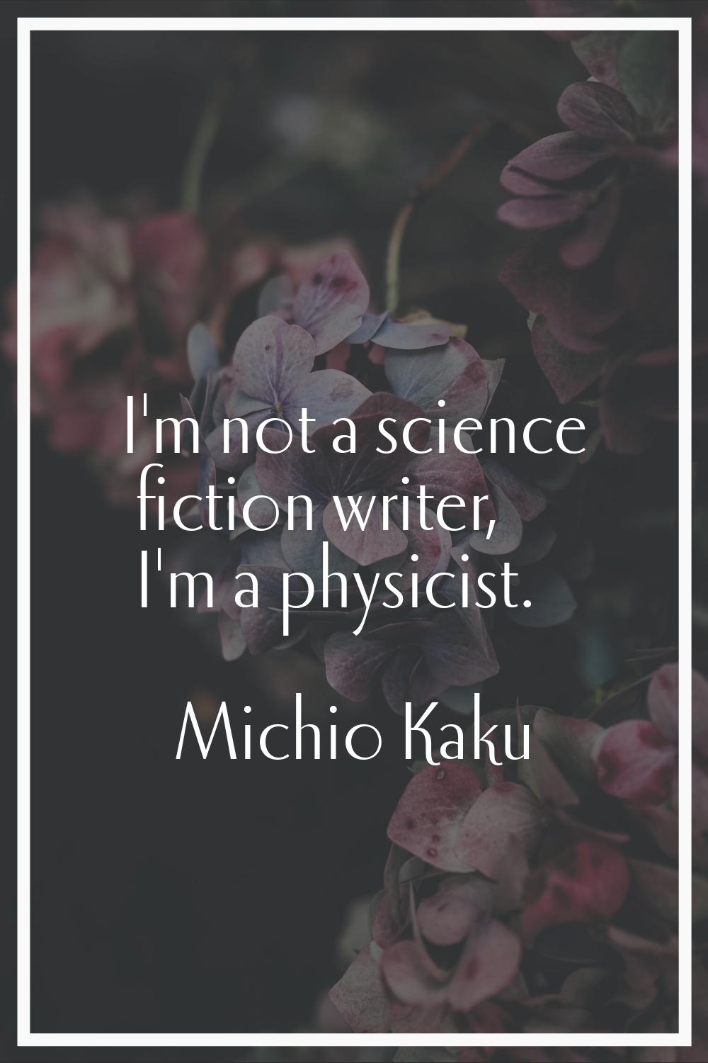 I'm not a science fiction writer, I'm a physicist.