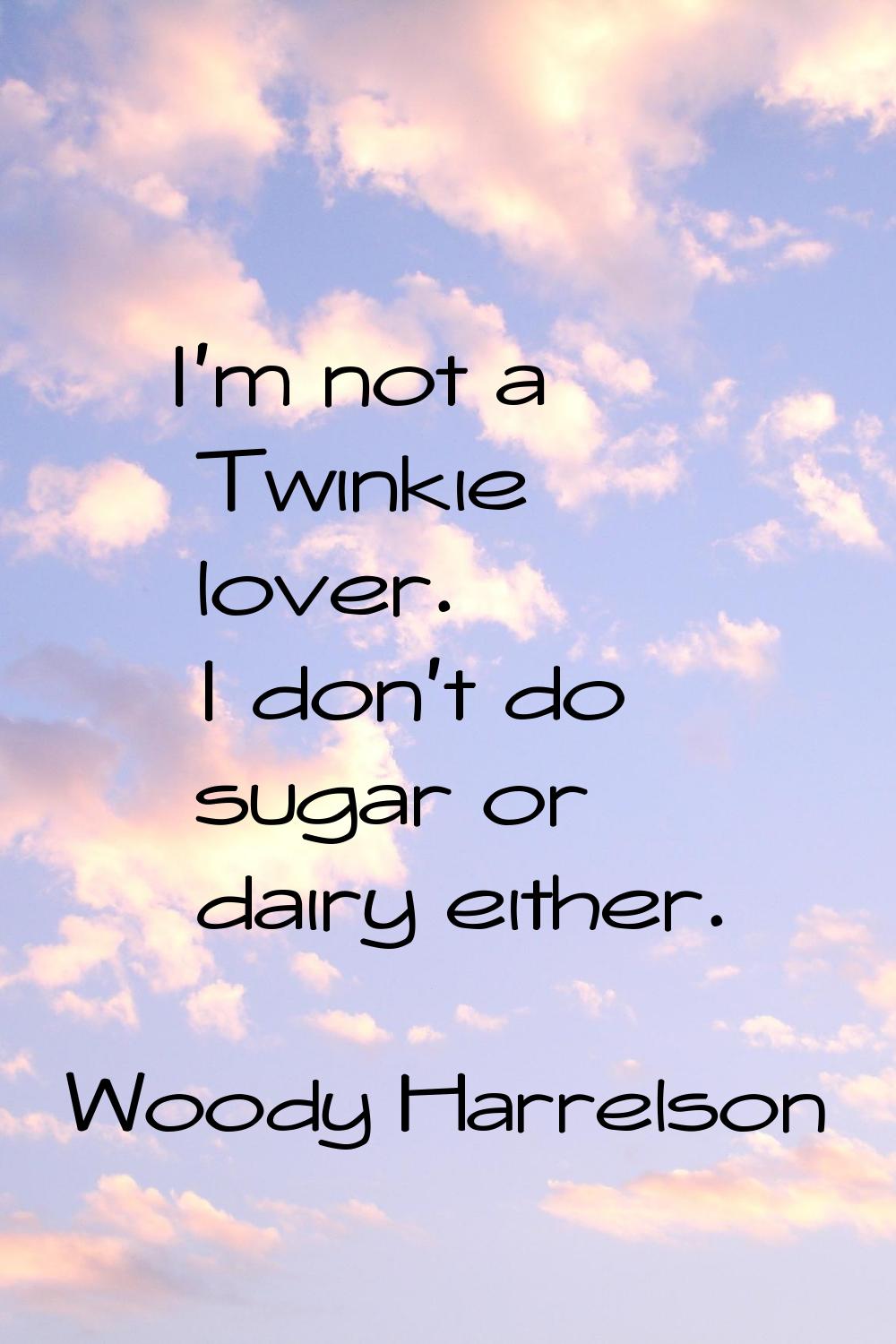 I'm not a Twinkie lover. I don't do sugar or dairy either.