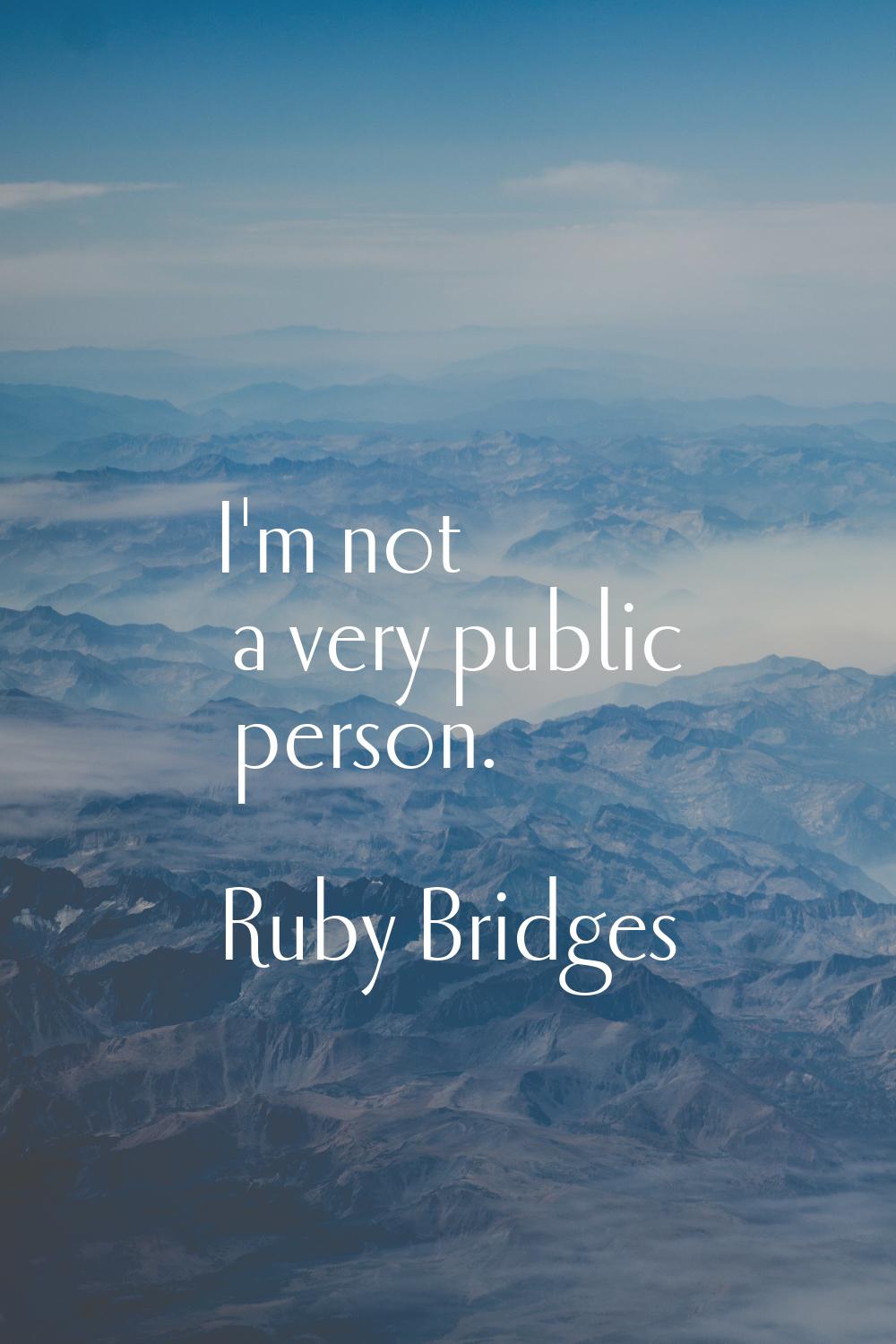 I'm not a very public person.
