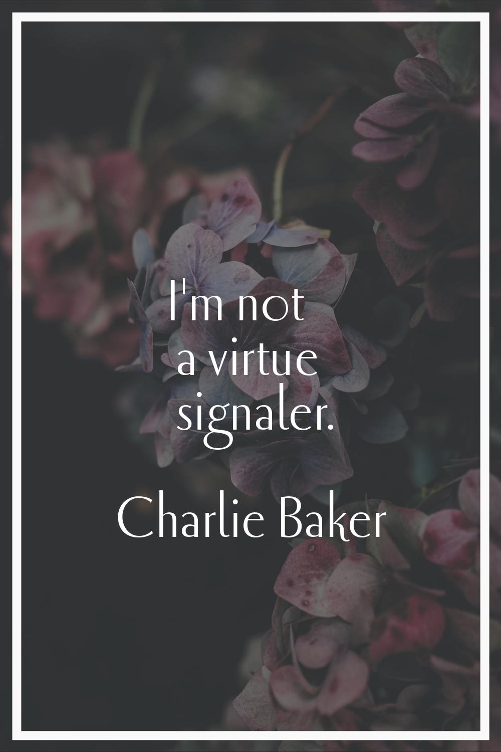 I'm not a virtue signaler.