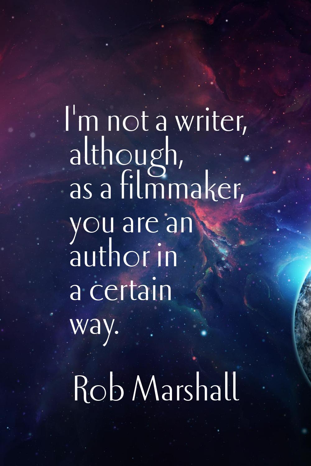 I'm not a writer, although, as a filmmaker, you are an author in a certain way.