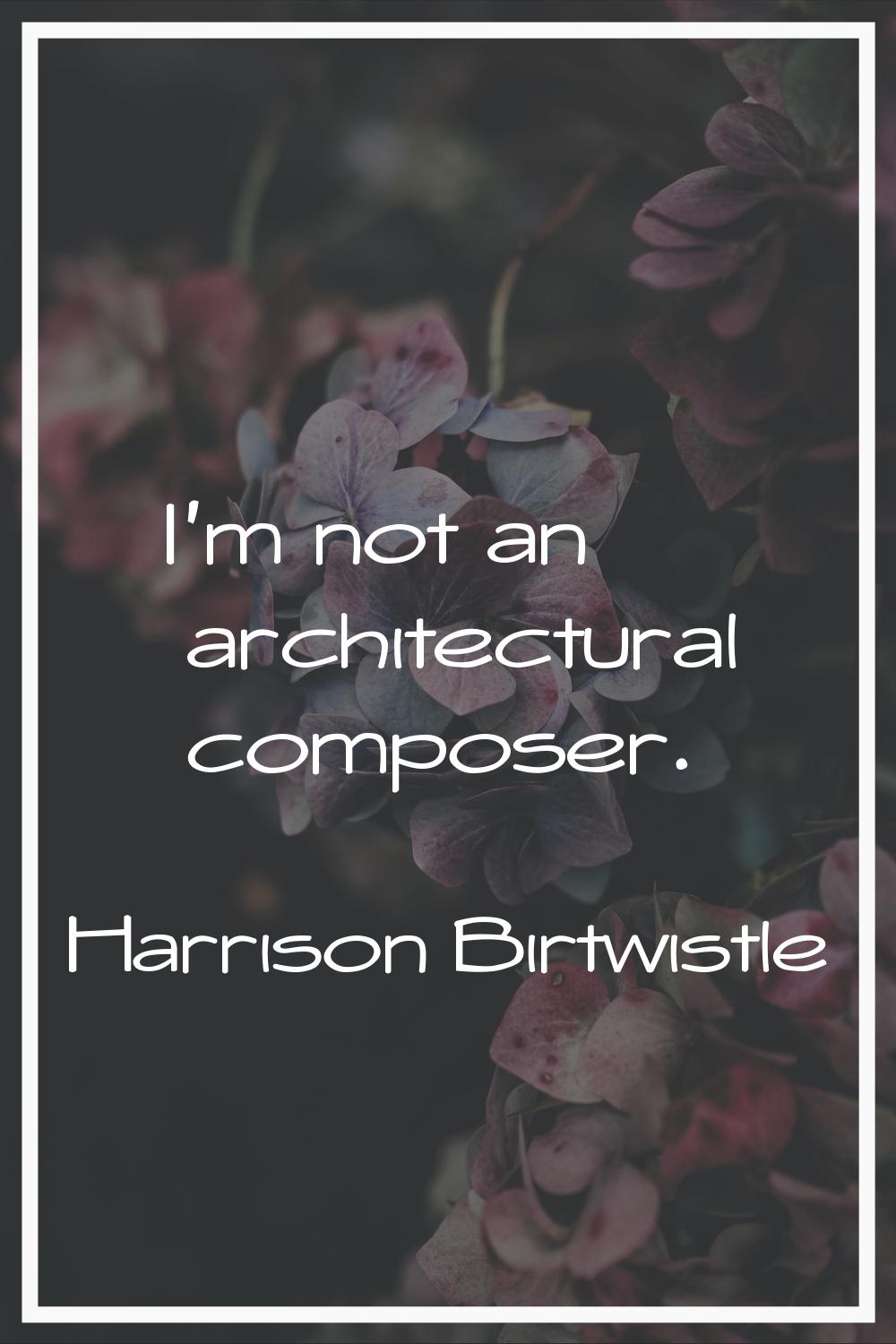 I'm not an architectural composer.