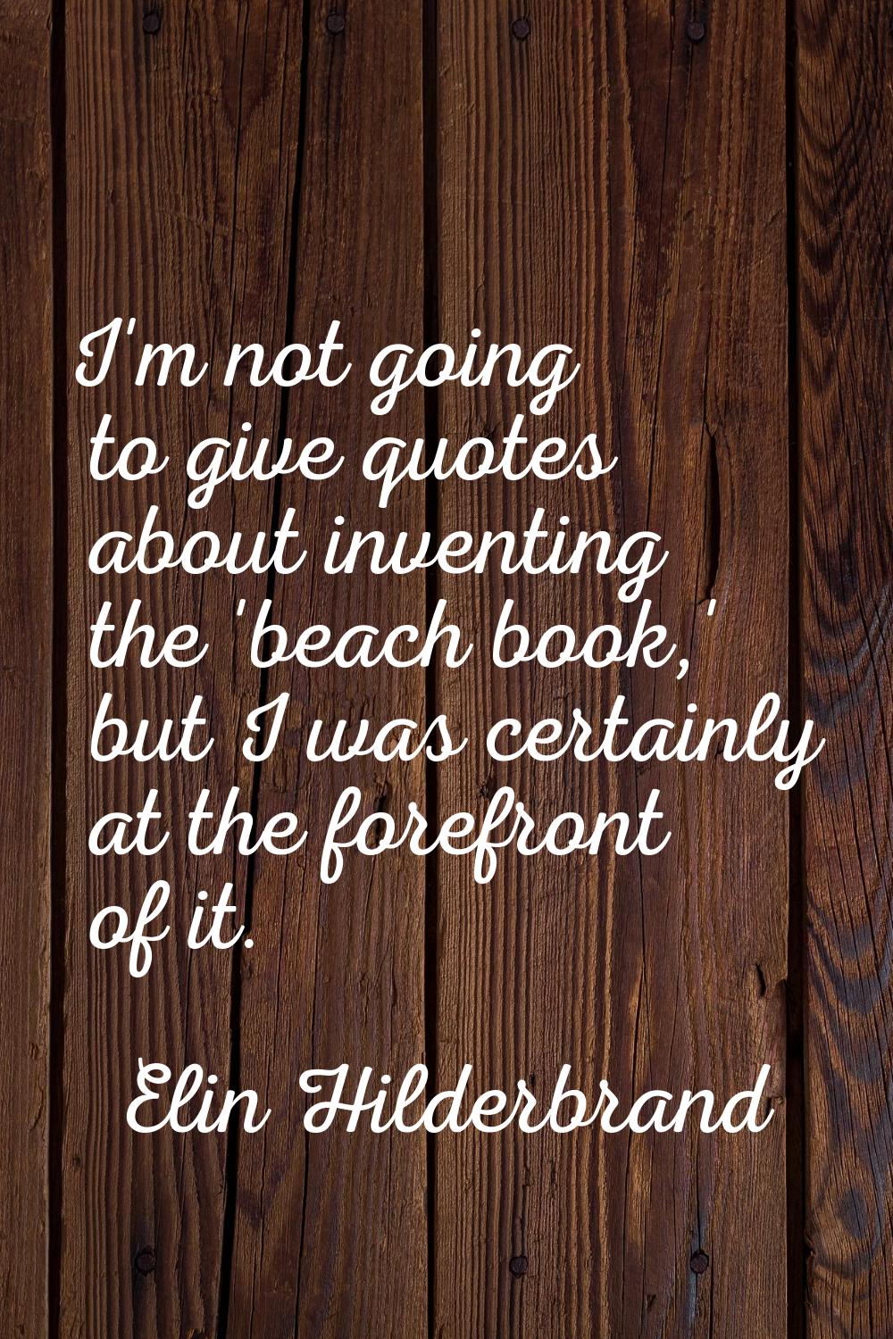 I'm not going to give quotes about inventing the 'beach book,' but I was certainly at the forefront