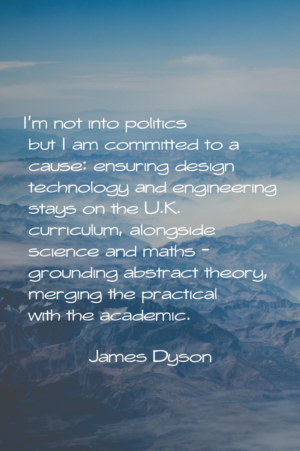 I'm not into politics but I am committed to a cause: ensuring design technology and engineering sta