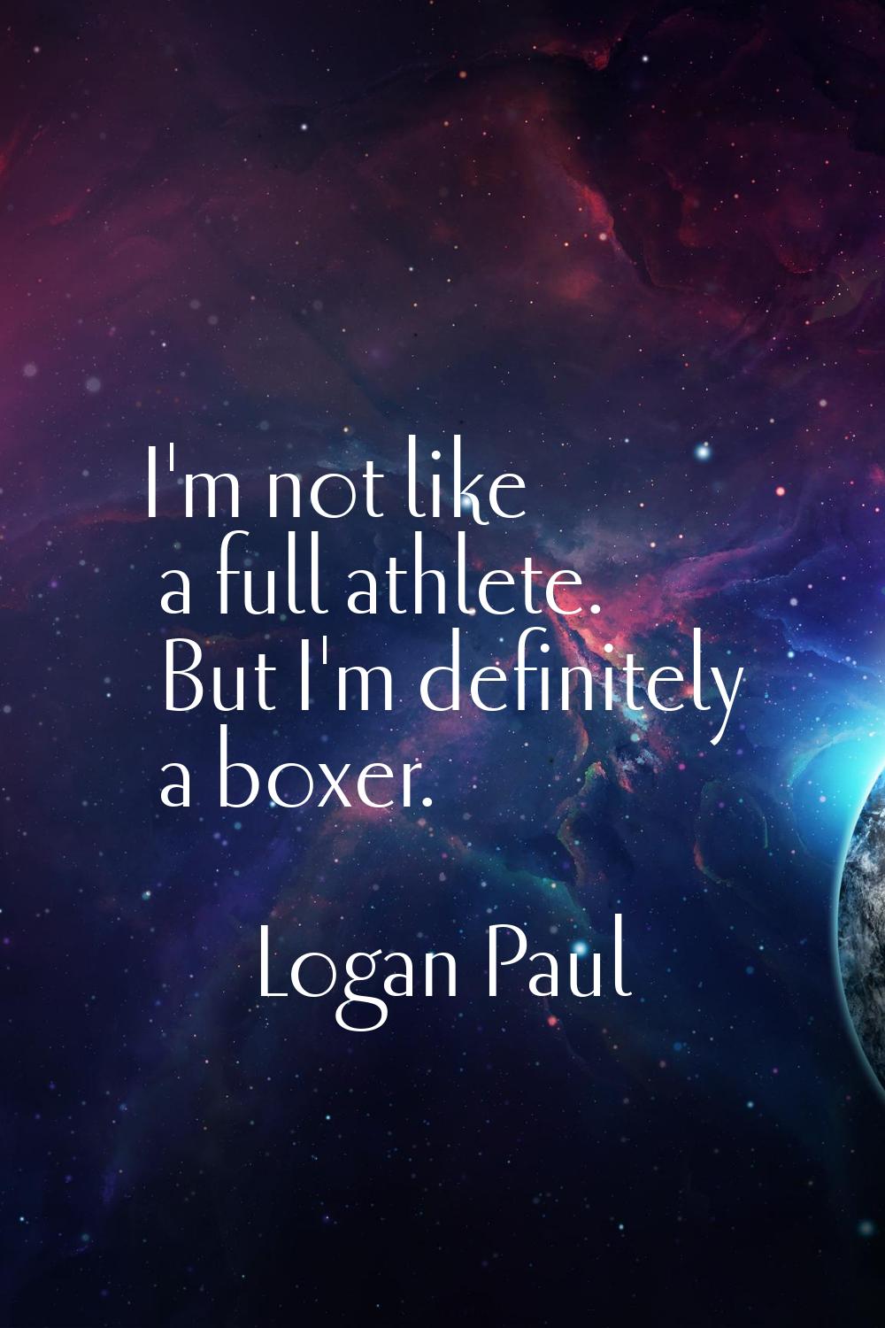 I'm not like a full athlete. But I'm definitely a boxer.