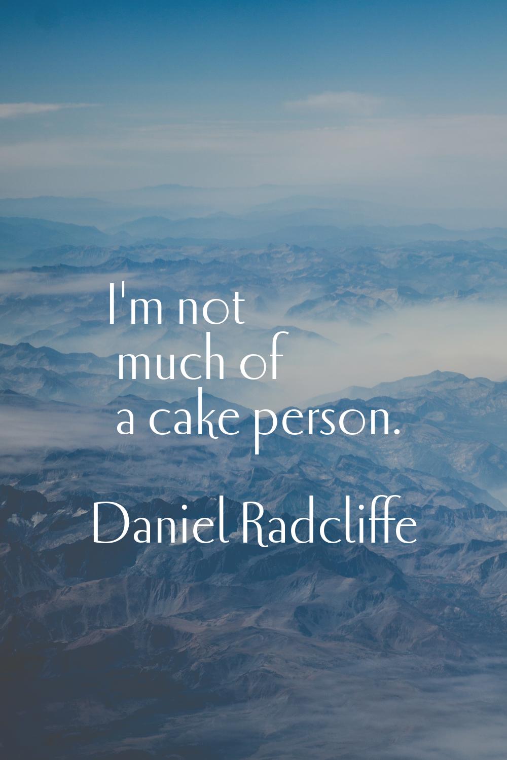 I'm not much of a cake person.