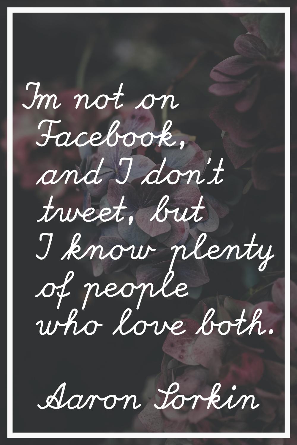 I'm not on Facebook, and I don't tweet, but I know plenty of people who love both.