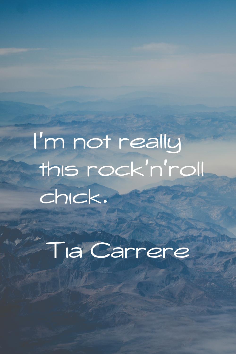 I'm not really this rock'n'roll chick.