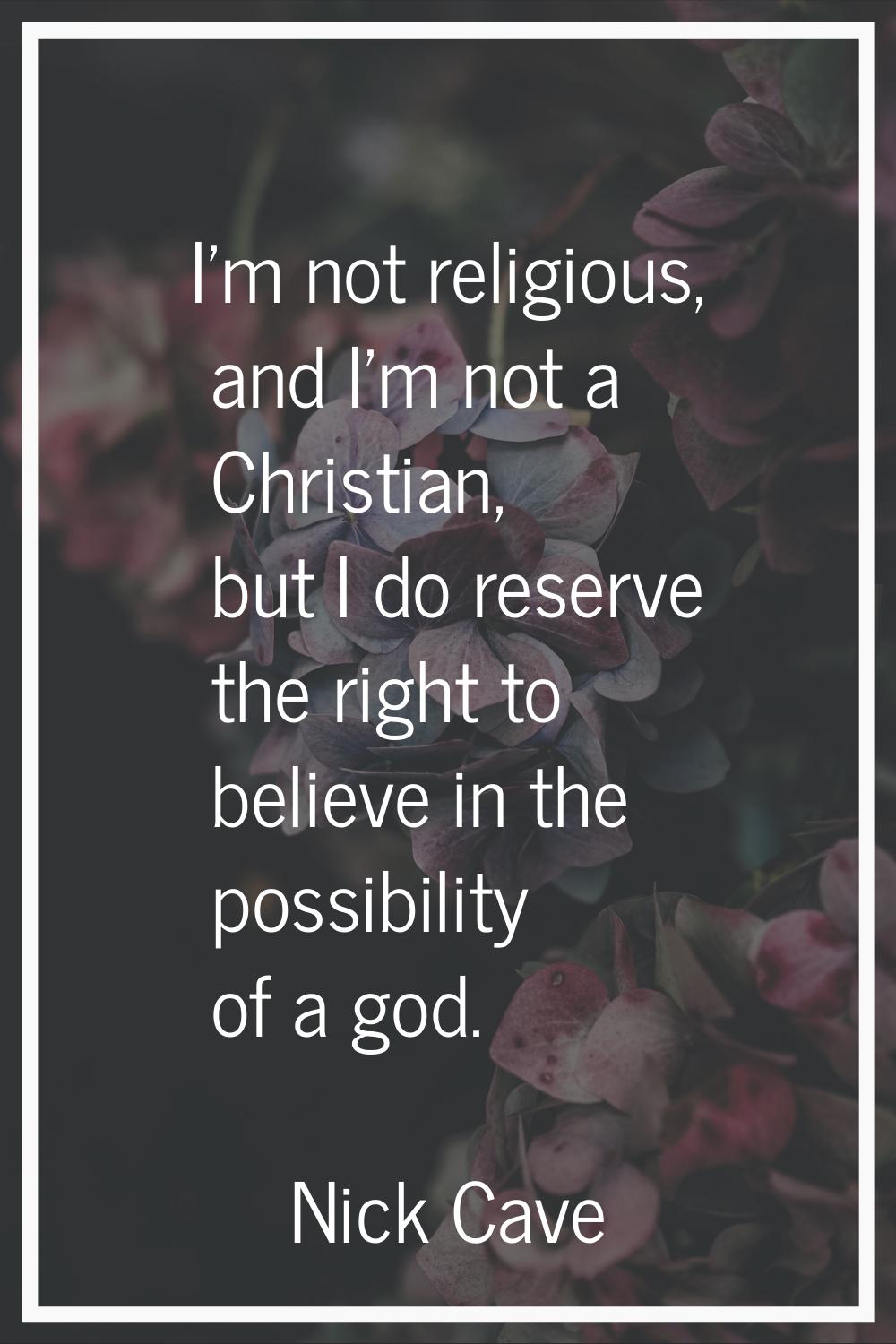 I'm not religious, and I'm not a Christian, but I do reserve the right to believe in the possibilit