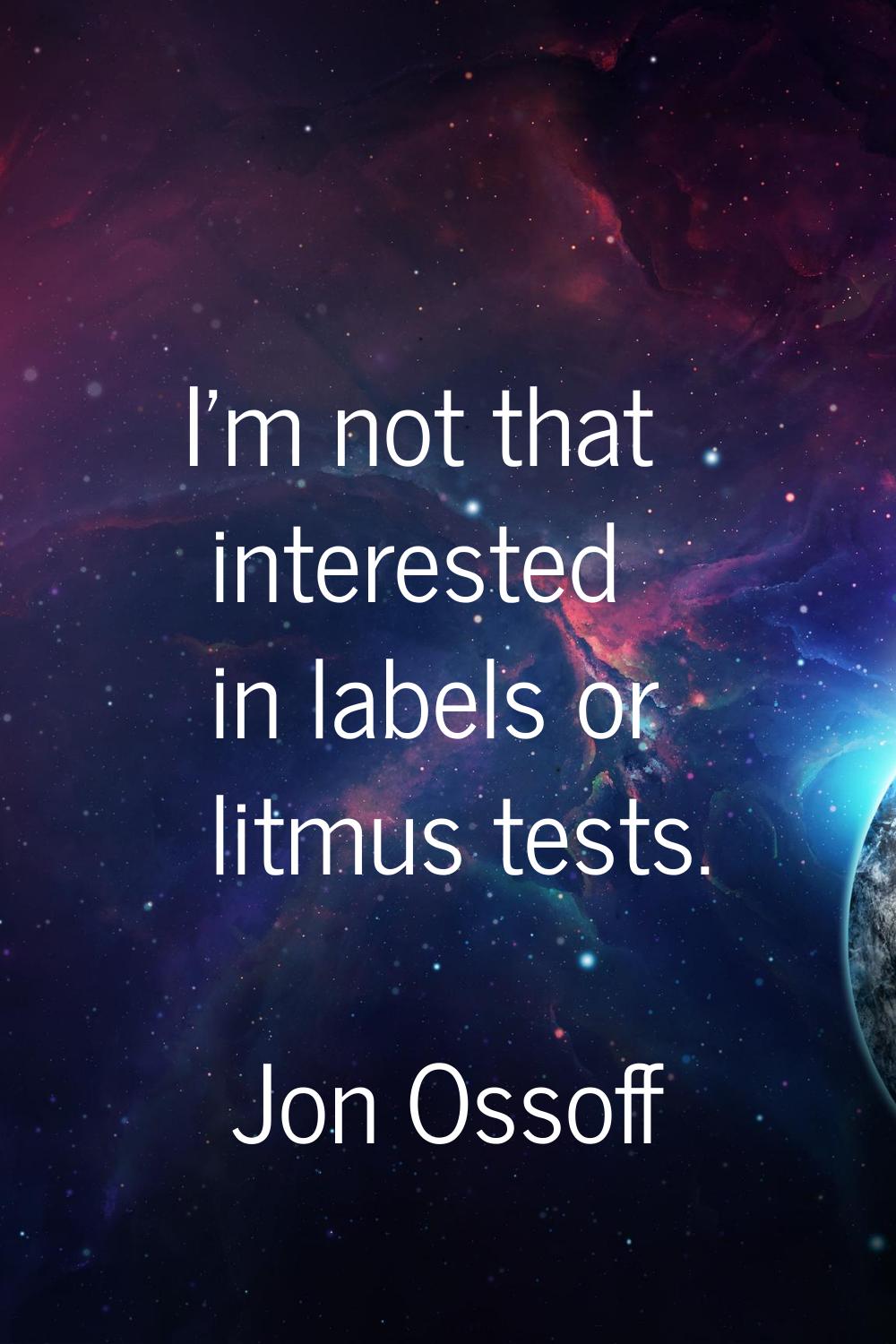 I'm not that interested in labels or litmus tests.