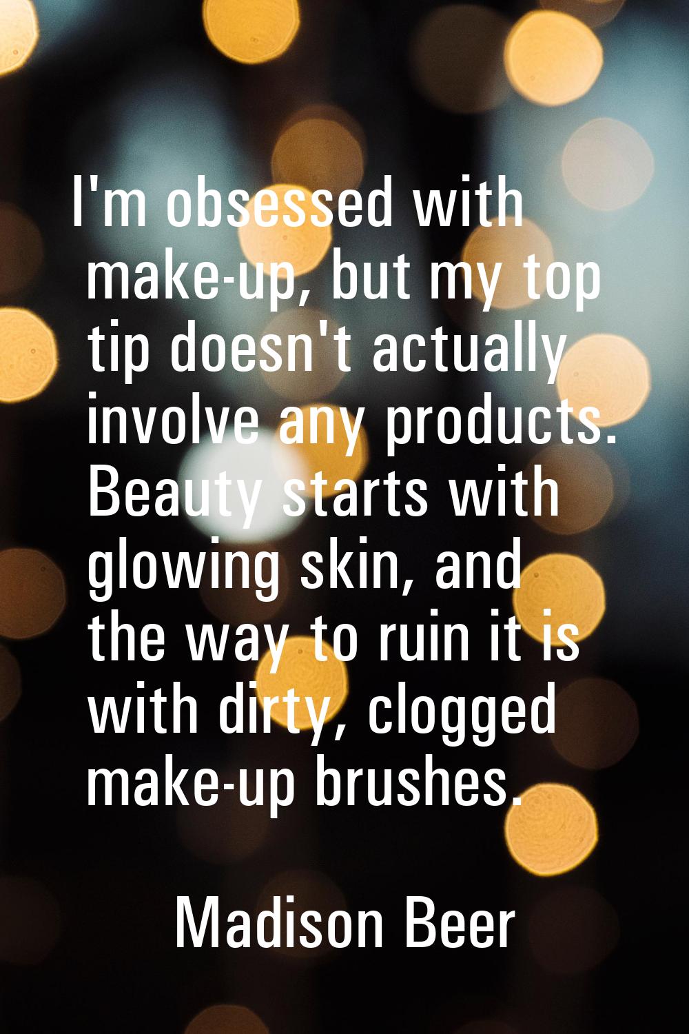 I'm obsessed with make-up, but my top tip doesn't actually involve any products. Beauty starts with