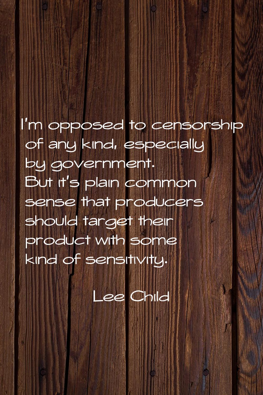 I'm opposed to censorship of any kind, especially by government. But it's plain common sense that p