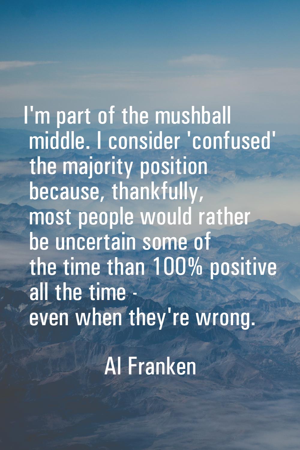 I'm part of the mushball middle. I consider 'confused' the majority position because, thankfully, m