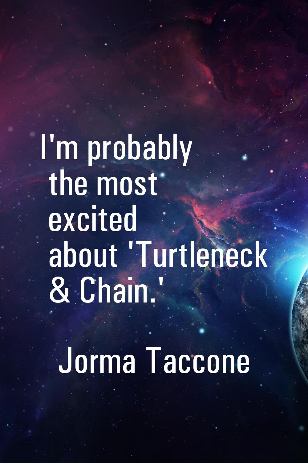 I'm probably the most excited about 'Turtleneck & Chain.'