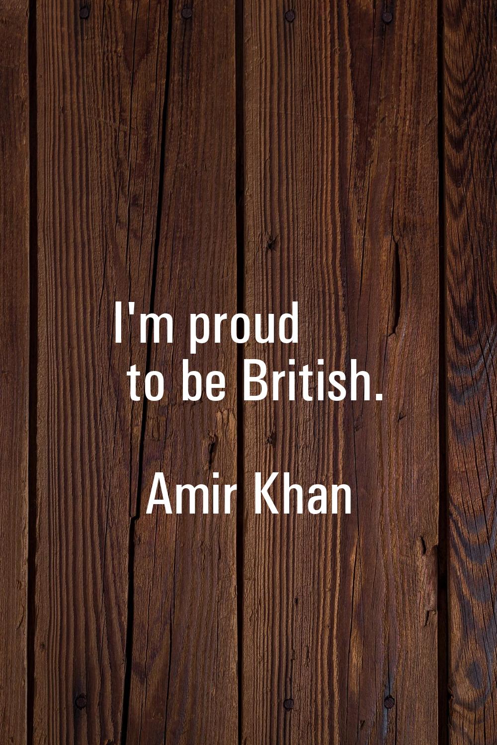 I'm proud to be British.