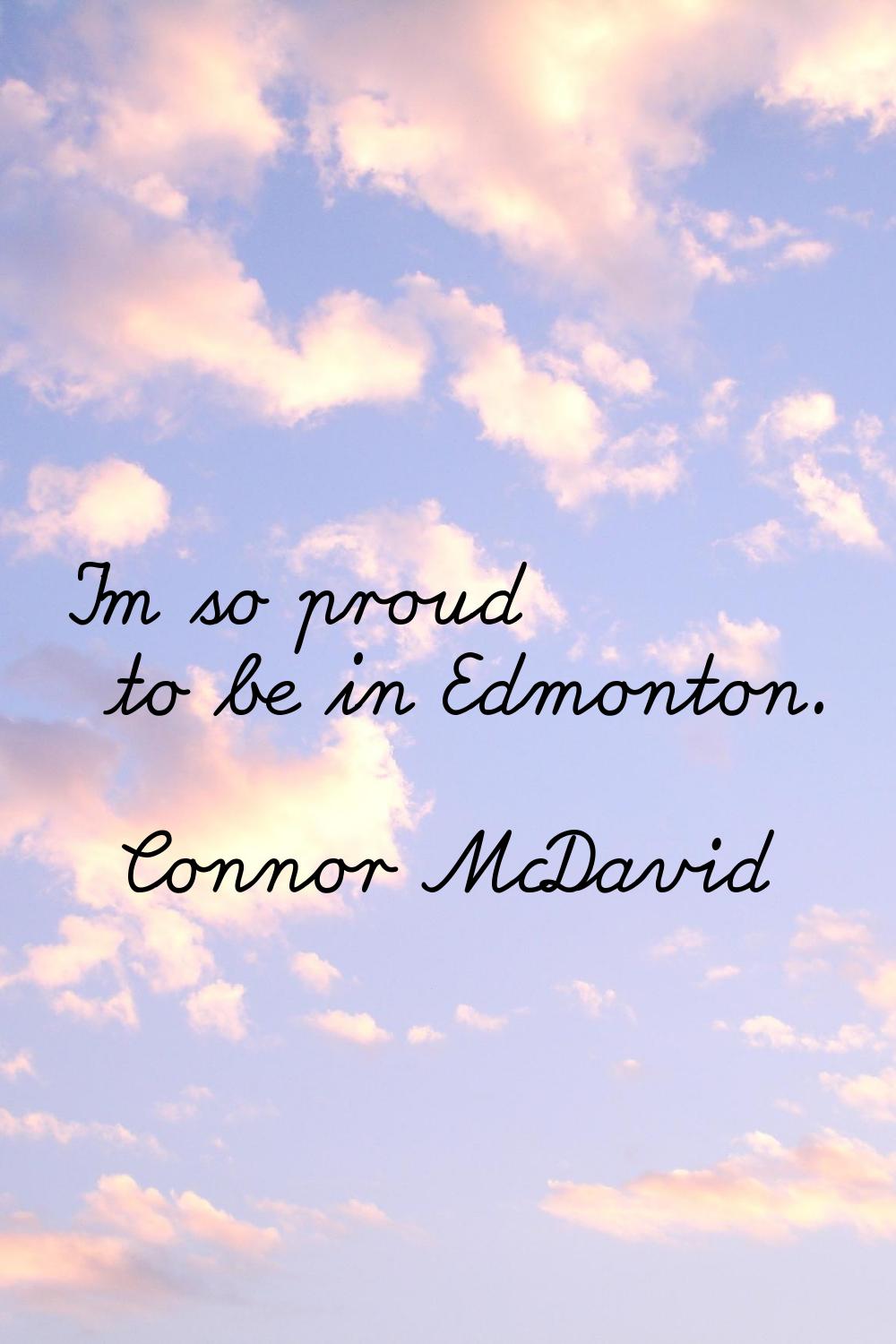 I'm so proud to be in Edmonton.