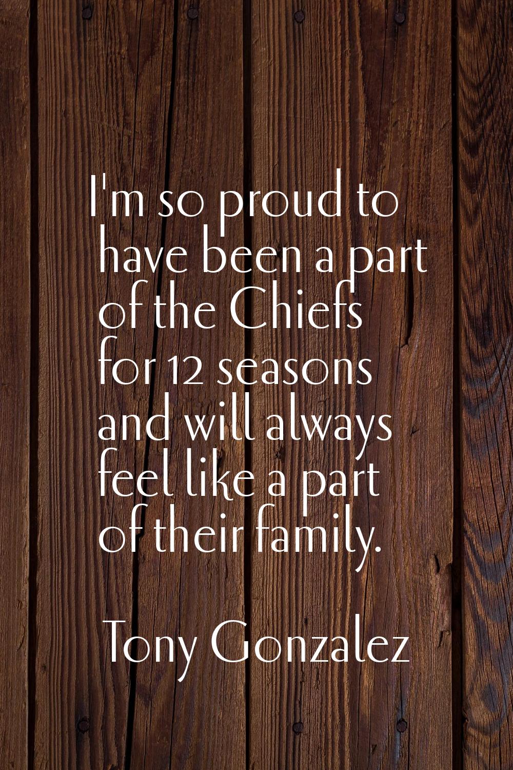 I'm so proud to have been a part of the Chiefs for 12 seasons and will always feel like a part of t