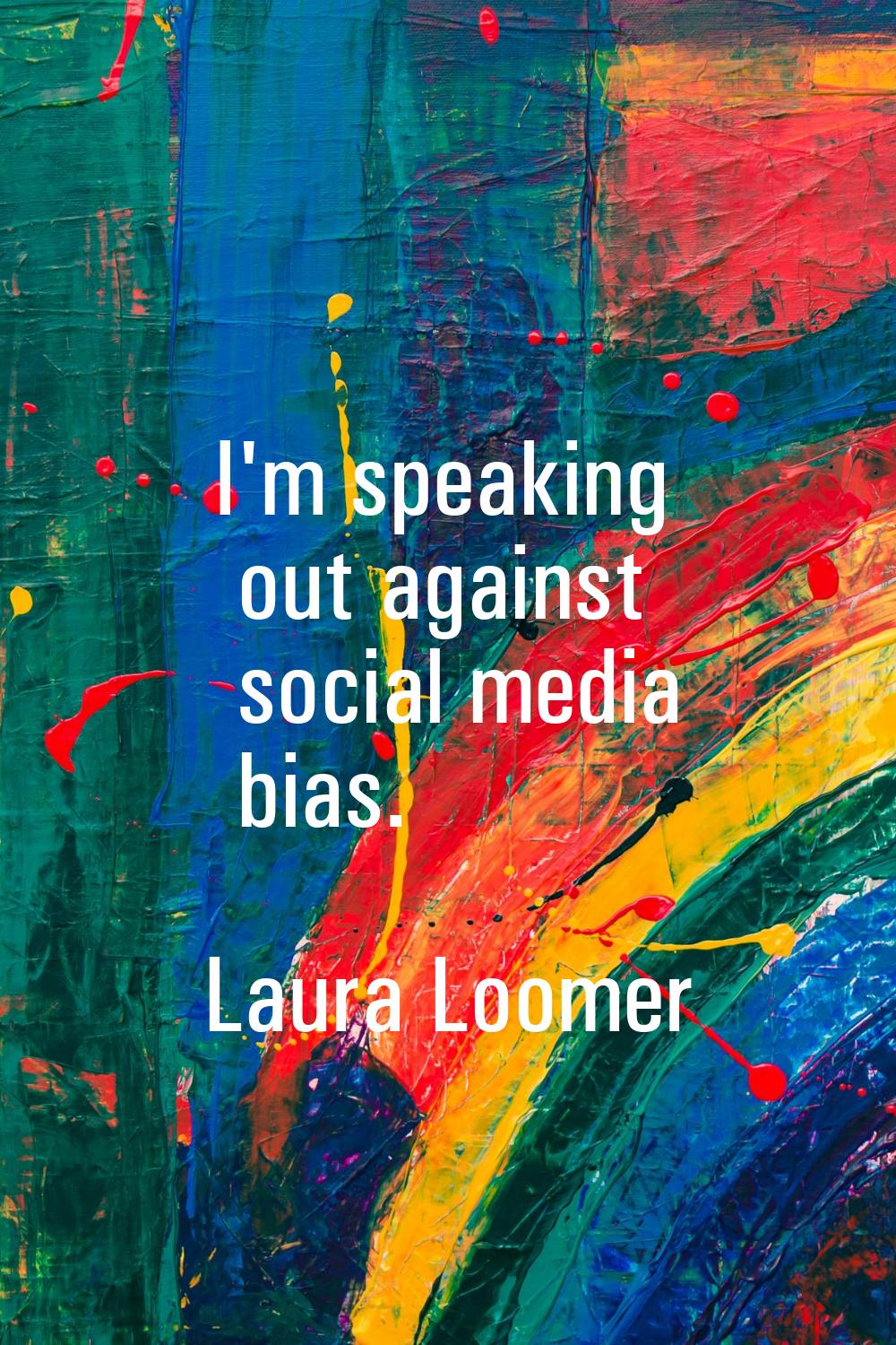 I'm speaking out against social media bias.