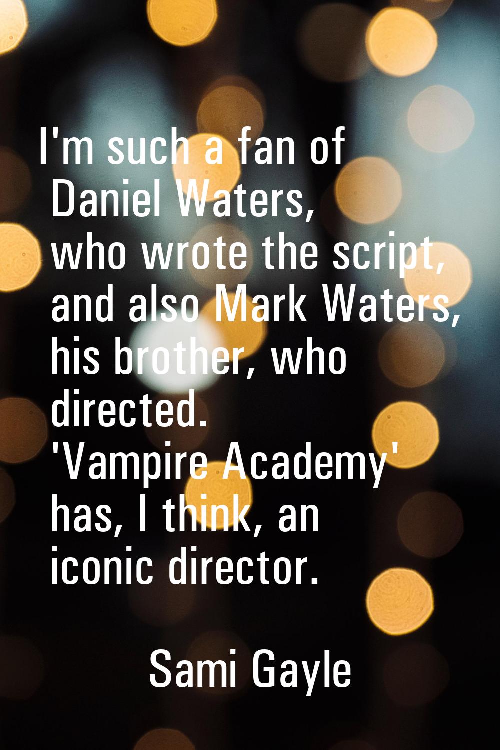 I'm such a fan of Daniel Waters, who wrote the script, and also Mark Waters, his brother, who direc