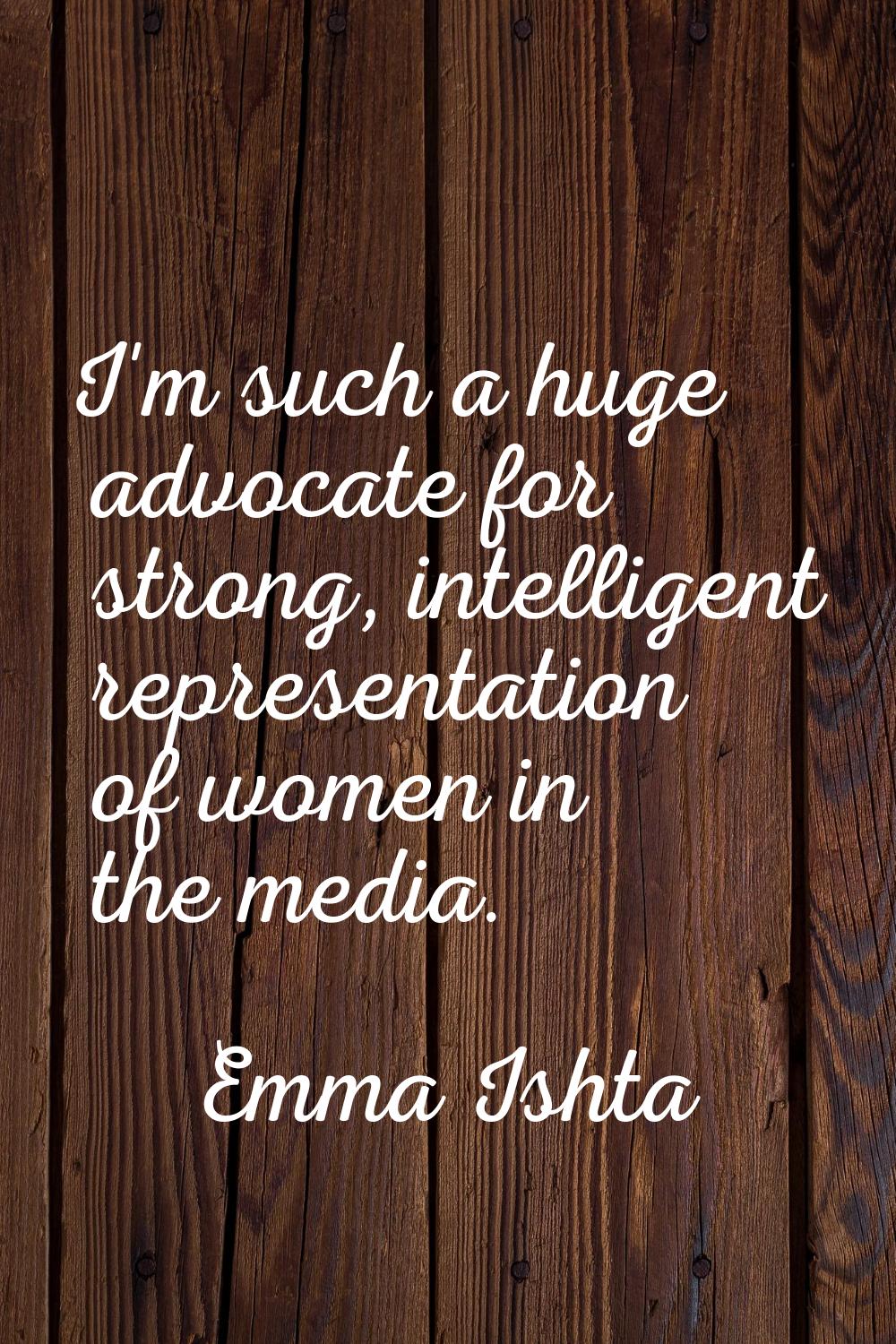 I'm such a huge advocate for strong, intelligent representation of women in the media.