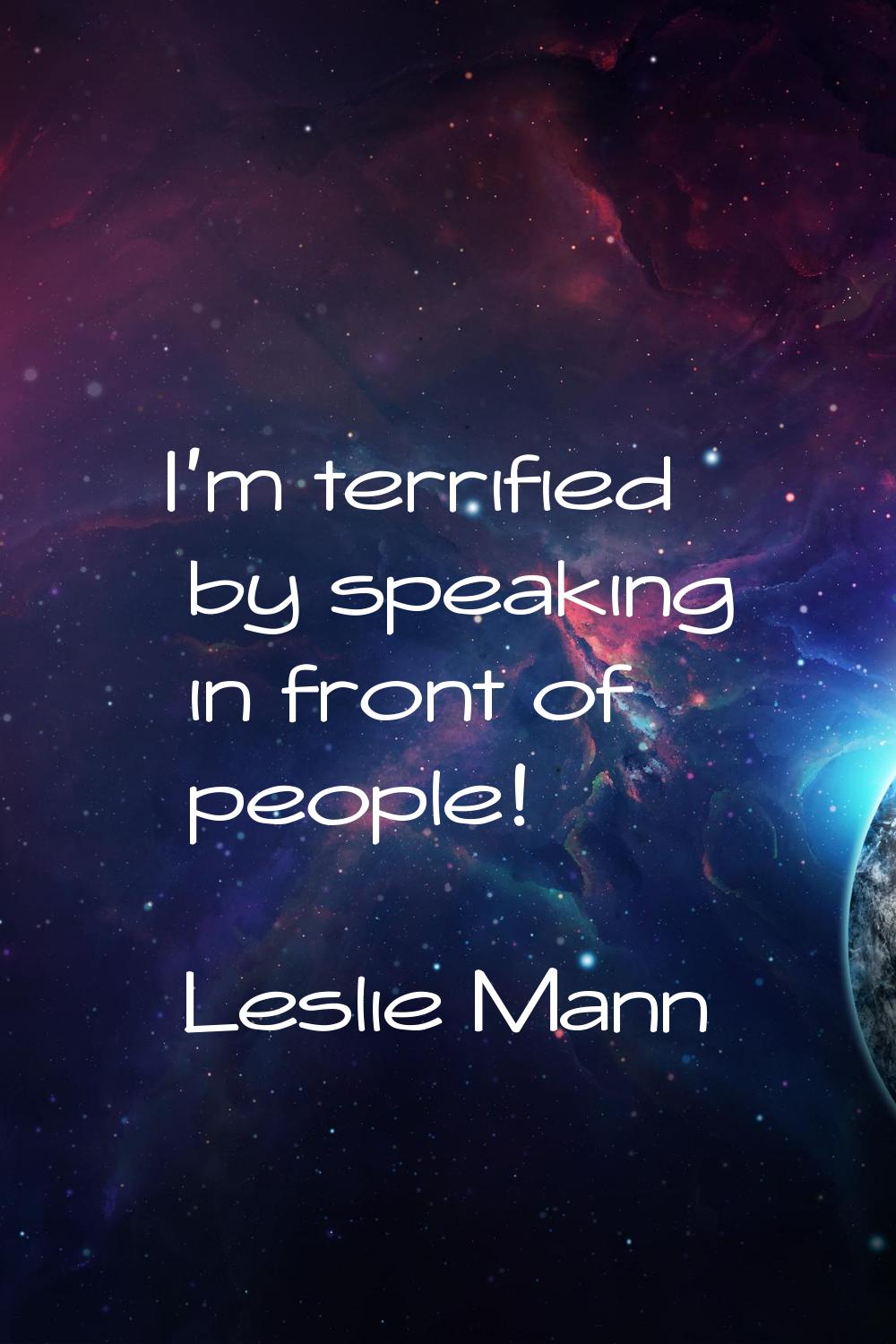 I'm terrified by speaking in front of people!