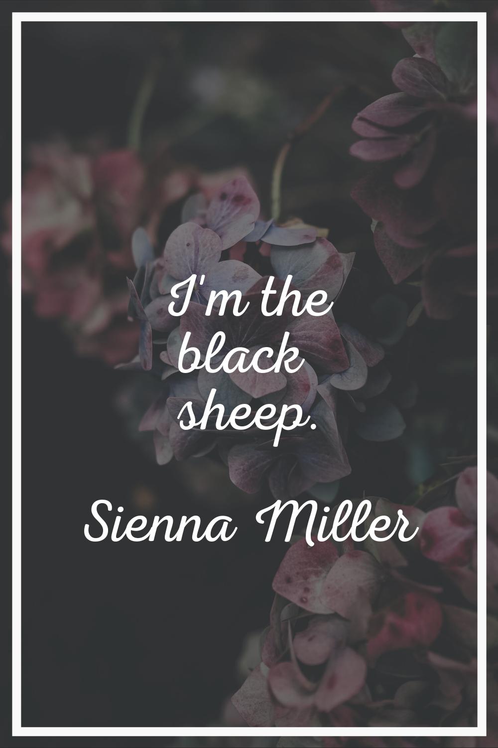 I'm the black sheep.