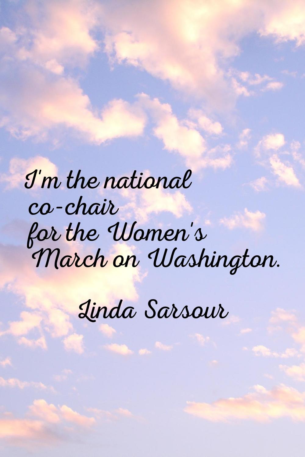 I'm the national co-chair for the Women's March on Washington.