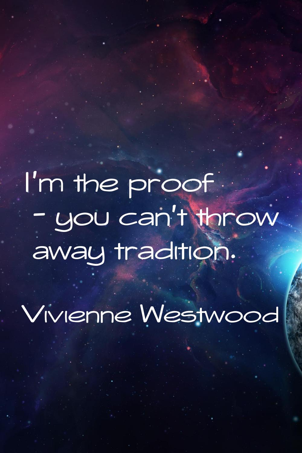 I'm the proof - you can't throw away tradition.