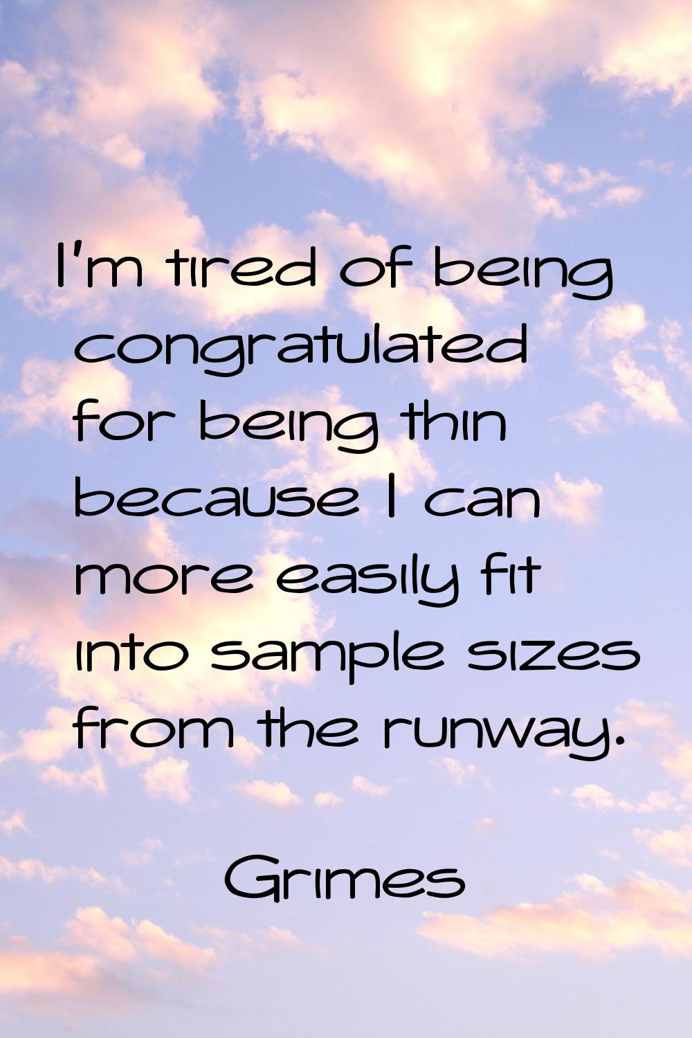 I'm tired of being congratulated for being thin because I can more easily fit into sample sizes fro