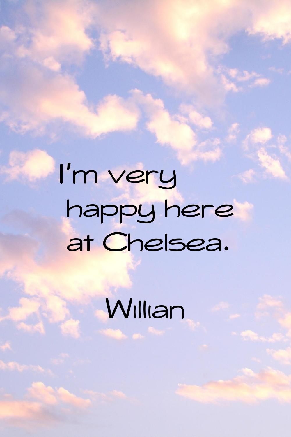 I'm very happy here at Chelsea.