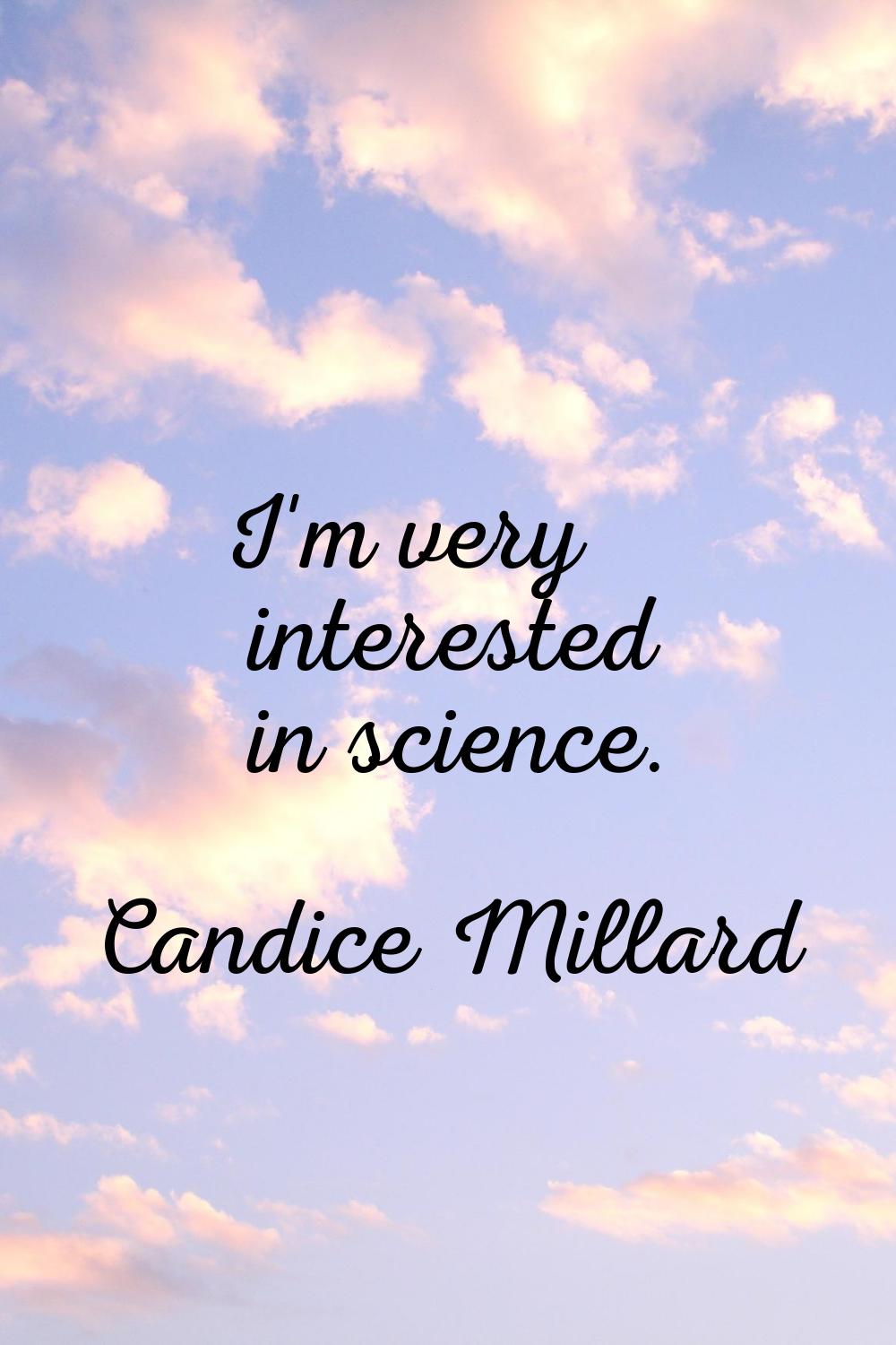 I'm very interested in science.