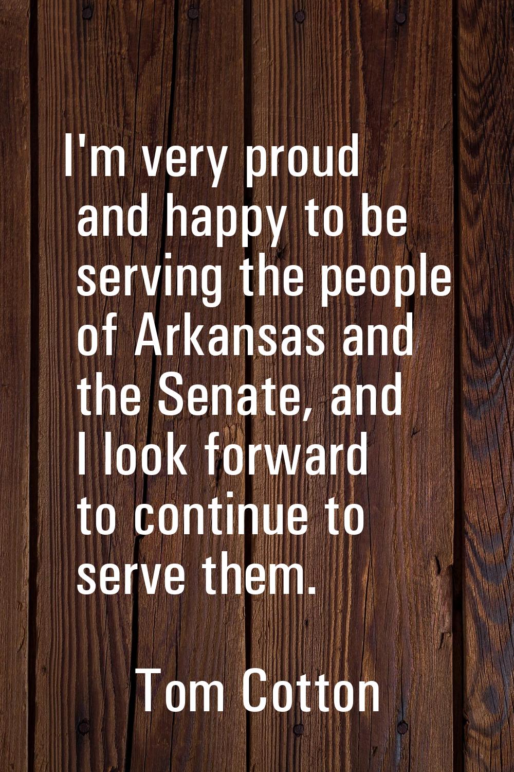 I'm very proud and happy to be serving the people of Arkansas and the Senate, and I look forward to