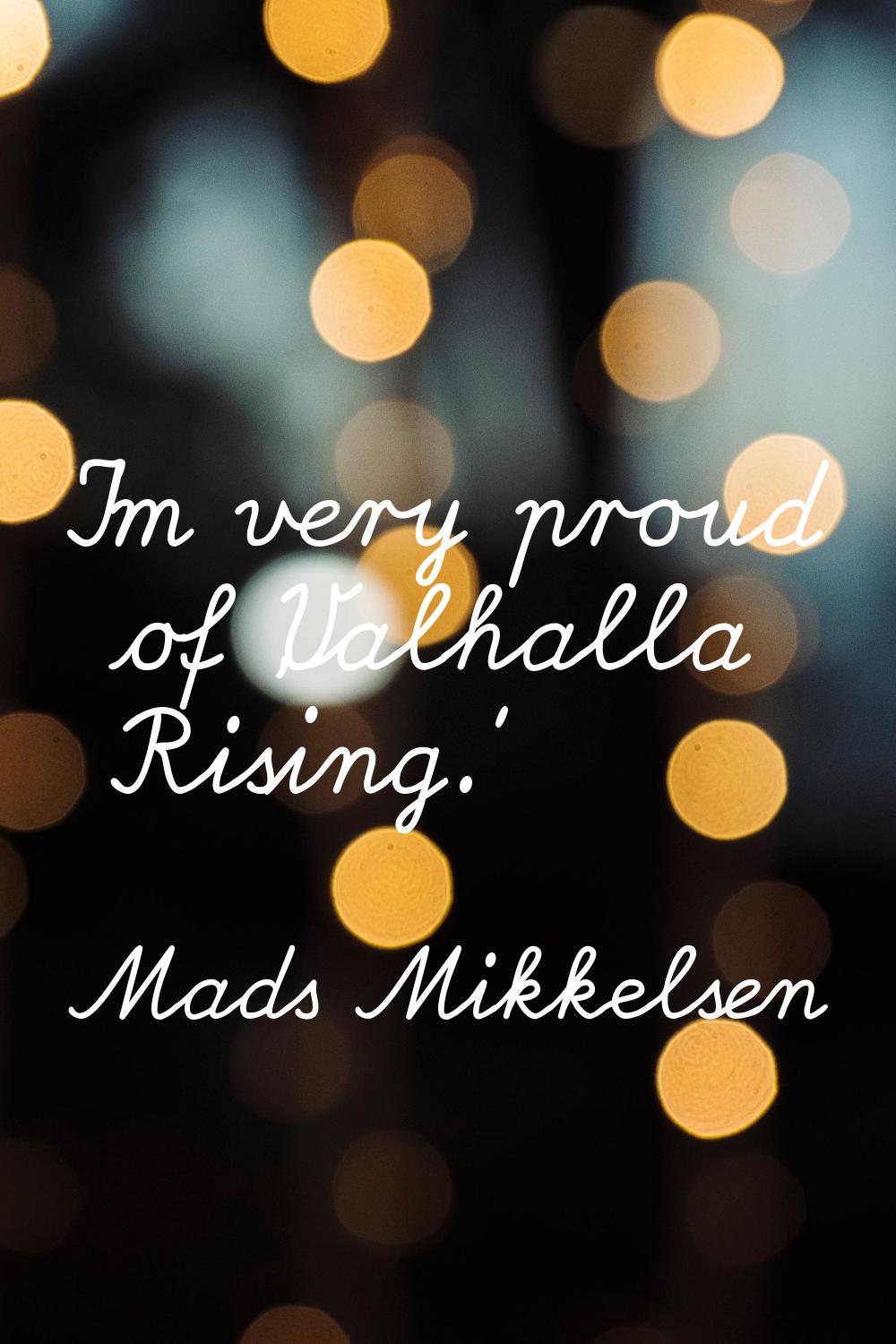 I'm very proud of 'Valhalla Rising.'