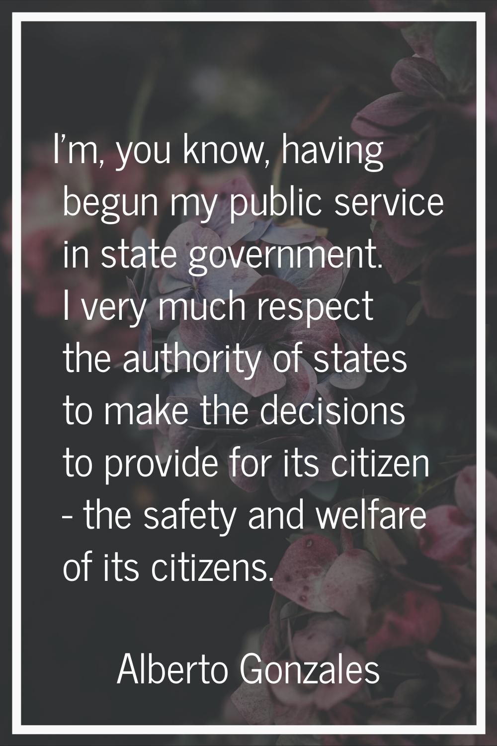 I'm, you know, having begun my public service in state government. I very much respect the authorit
