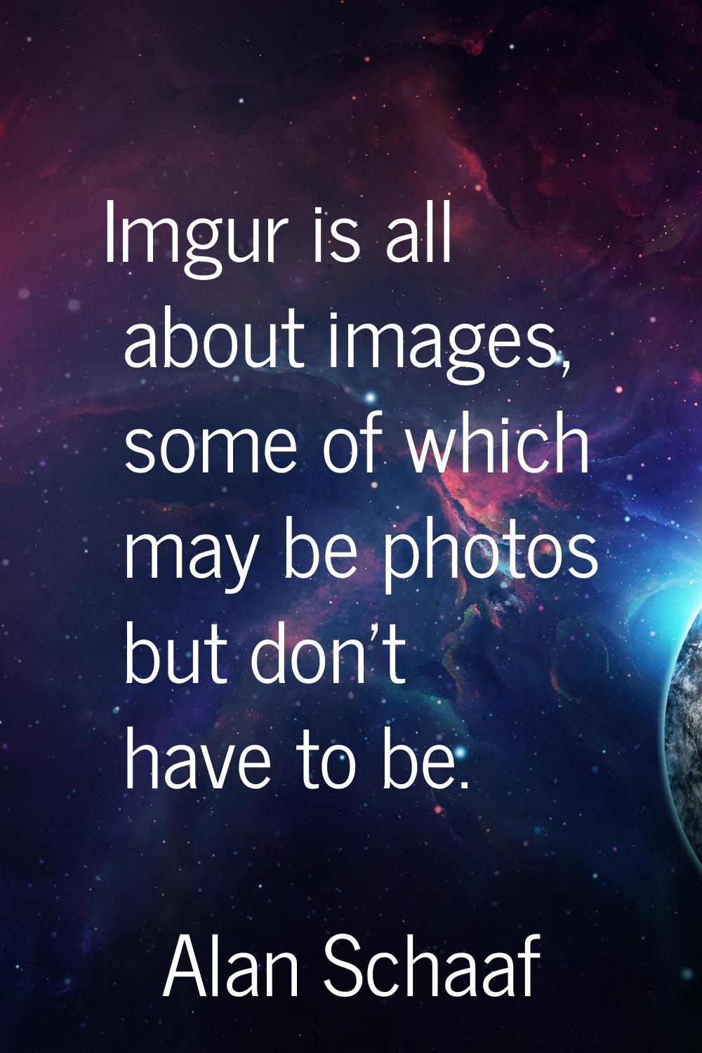 Imgur is all about images, some of which may be photos but don't have to be.