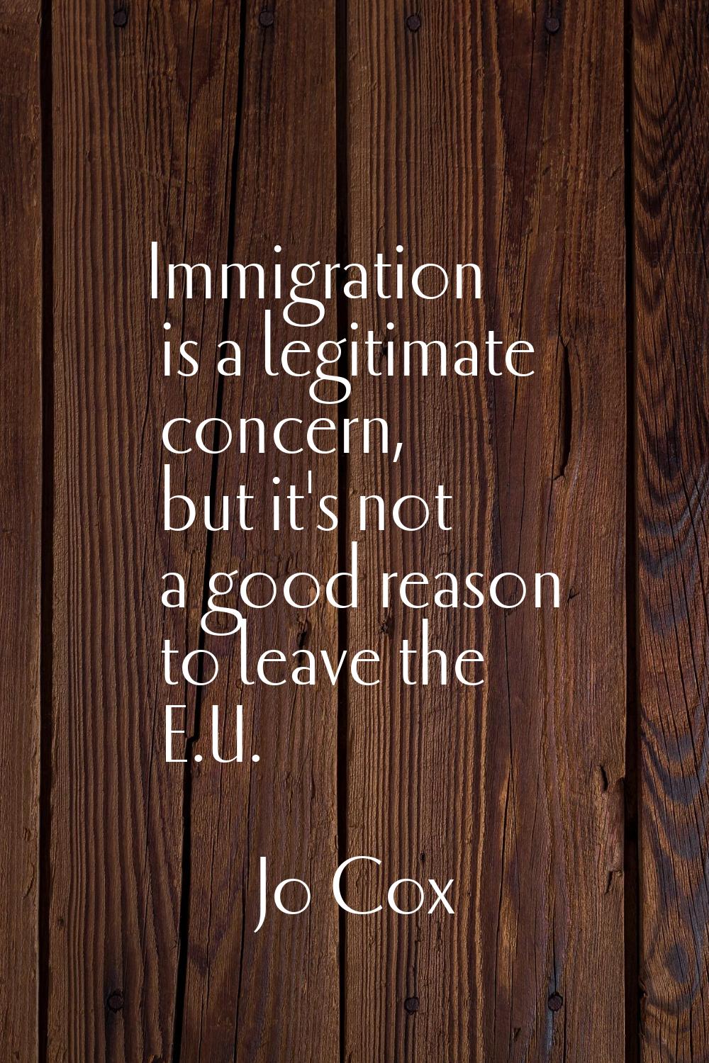Immigration is a legitimate concern, but it's not a good reason to leave the E.U.