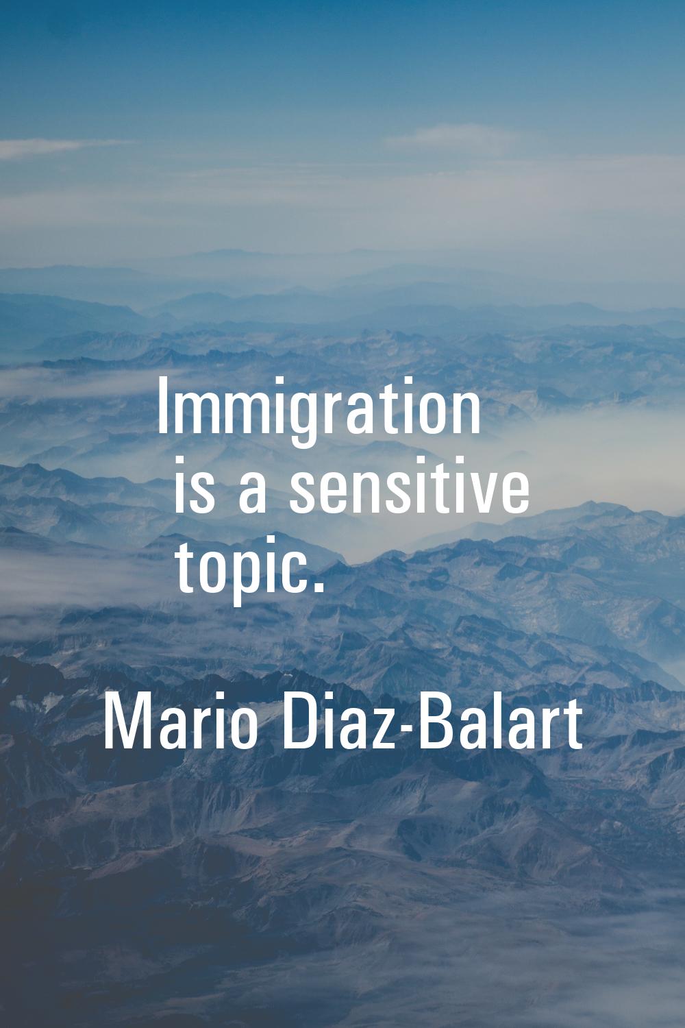 Immigration is a sensitive topic.