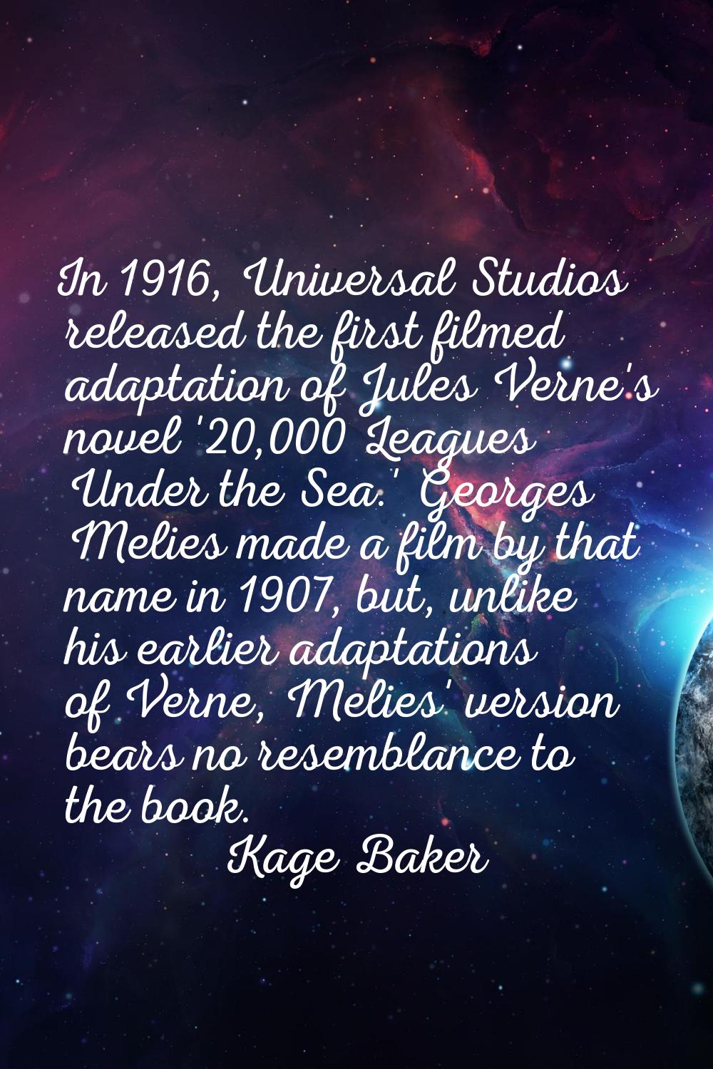 In 1916, Universal Studios released the first filmed adaptation of Jules Verne's novel '20,000 Leag