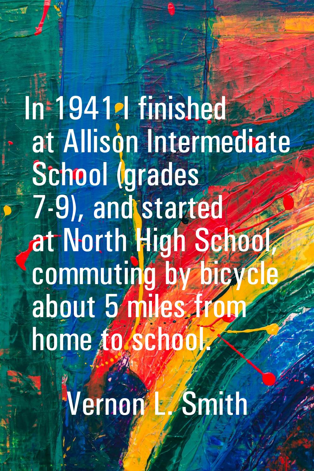 In 1941 I finished at Allison Intermediate School (grades 7-9), and started at North High School, c