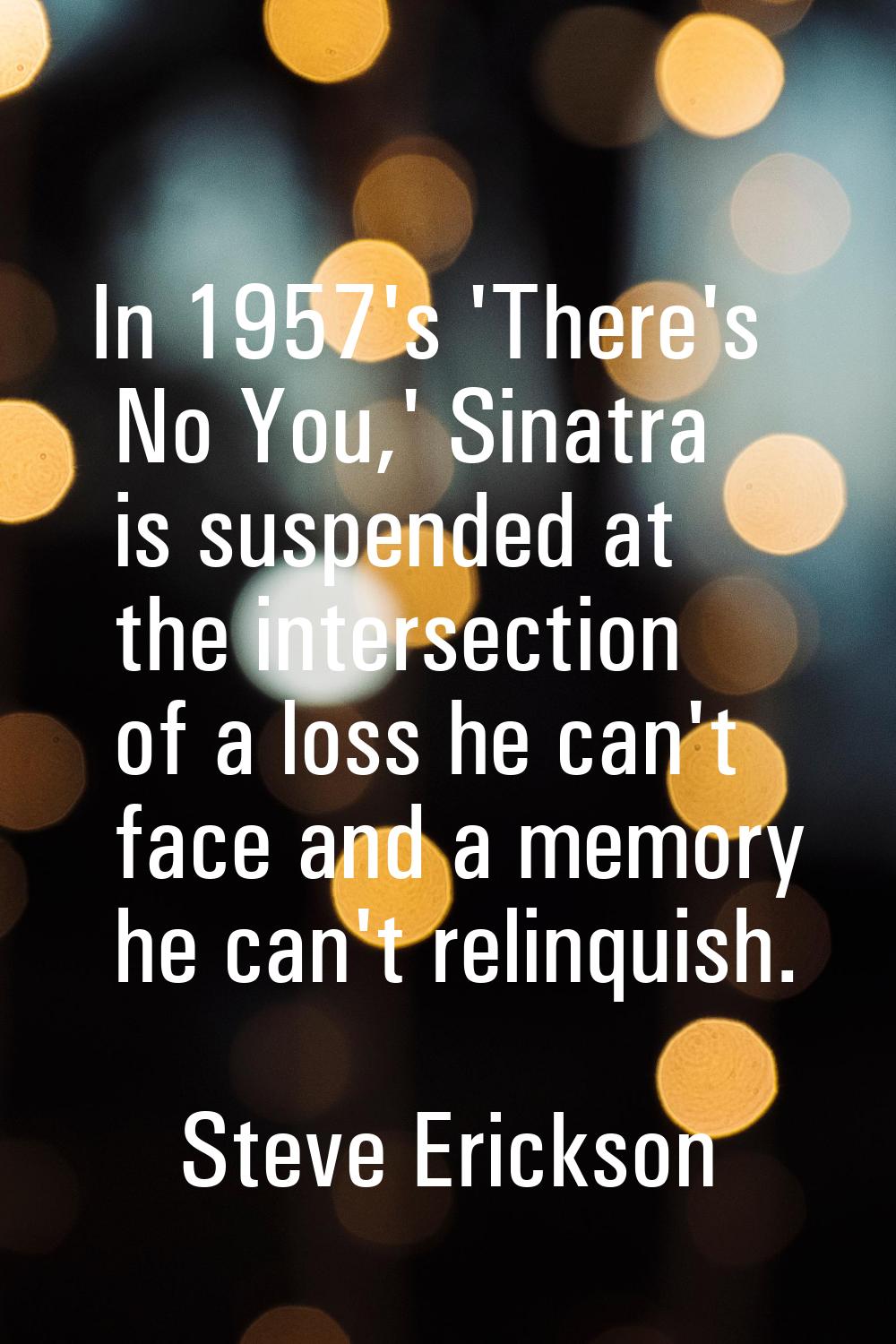 In 1957's 'There's No You,' Sinatra is suspended at the intersection of a loss he can't face and a 