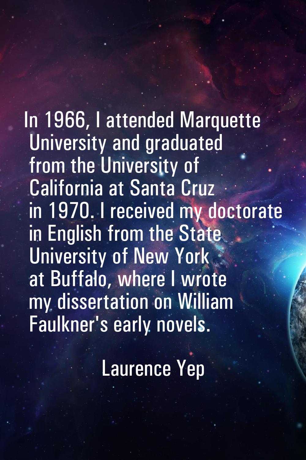 In 1966, I attended Marquette University and graduated from the University of California at Santa C