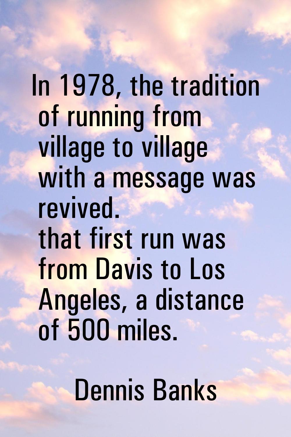 In 1978, the tradition of running from village to village with a message was revived. that first ru