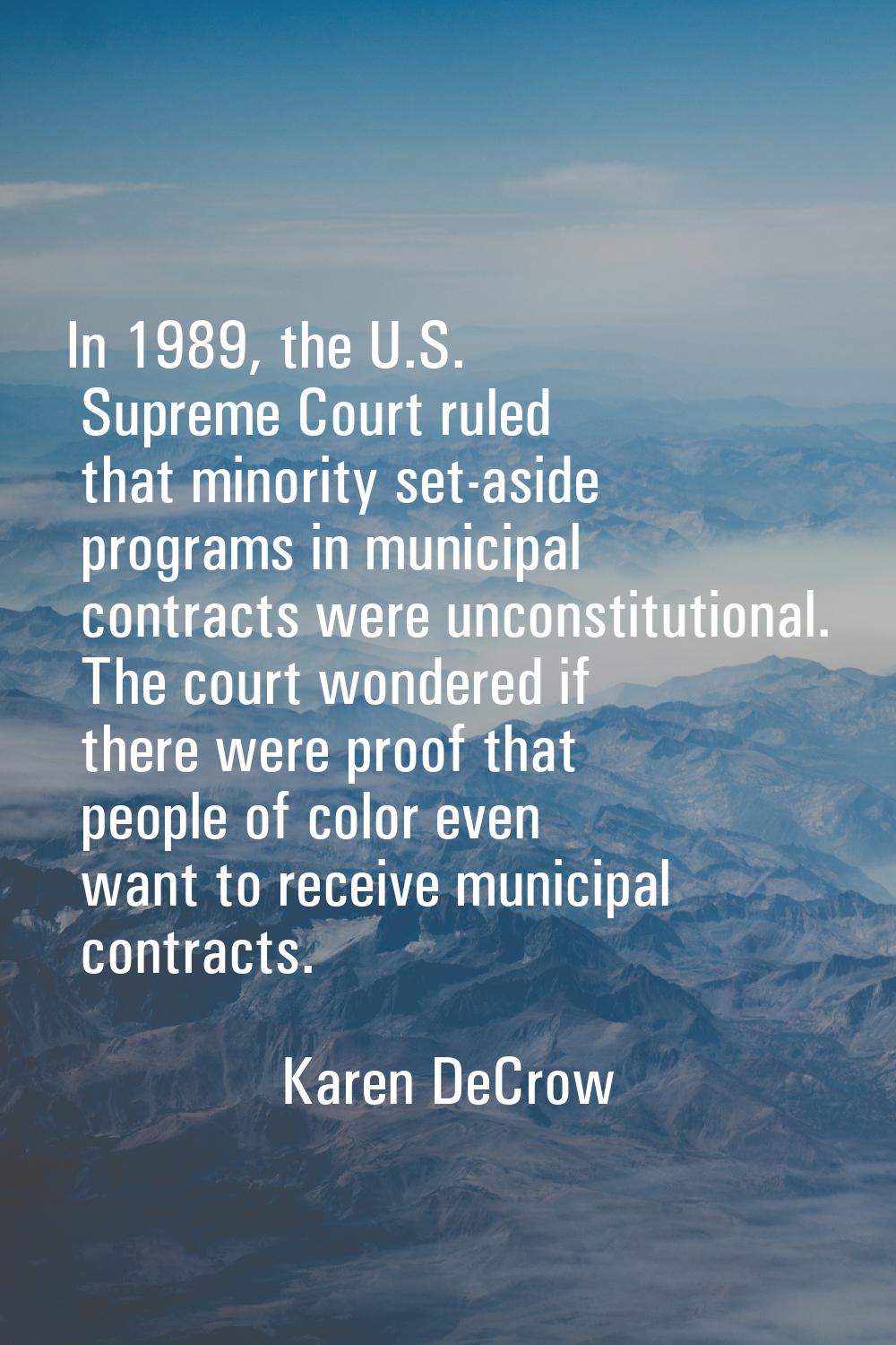 In 1989, the U.S. Supreme Court ruled that minority set-aside programs in municipal contracts were 