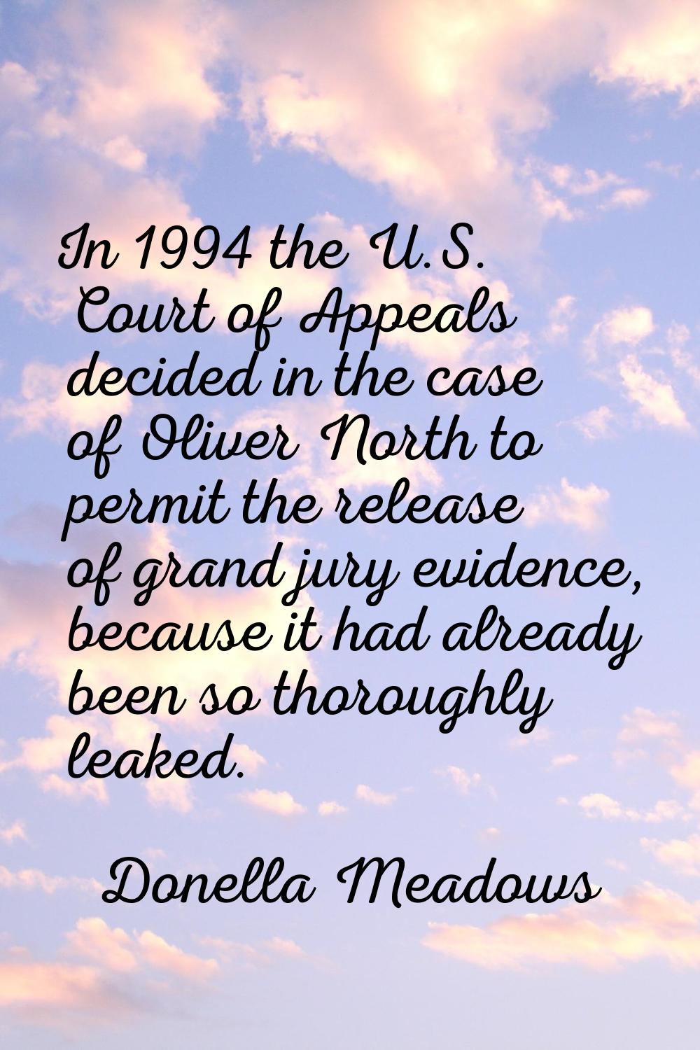 In 1994 the U.S. Court of Appeals decided in the case of Oliver North to permit the release of gran