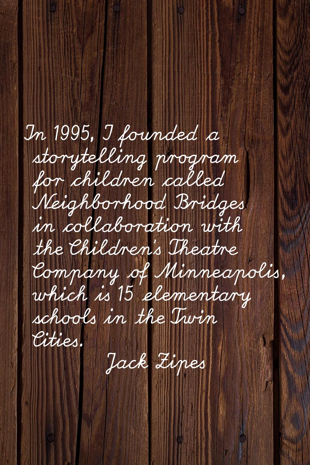 In 1995, I founded a storytelling program for children called Neighborhood Bridges in collaboration