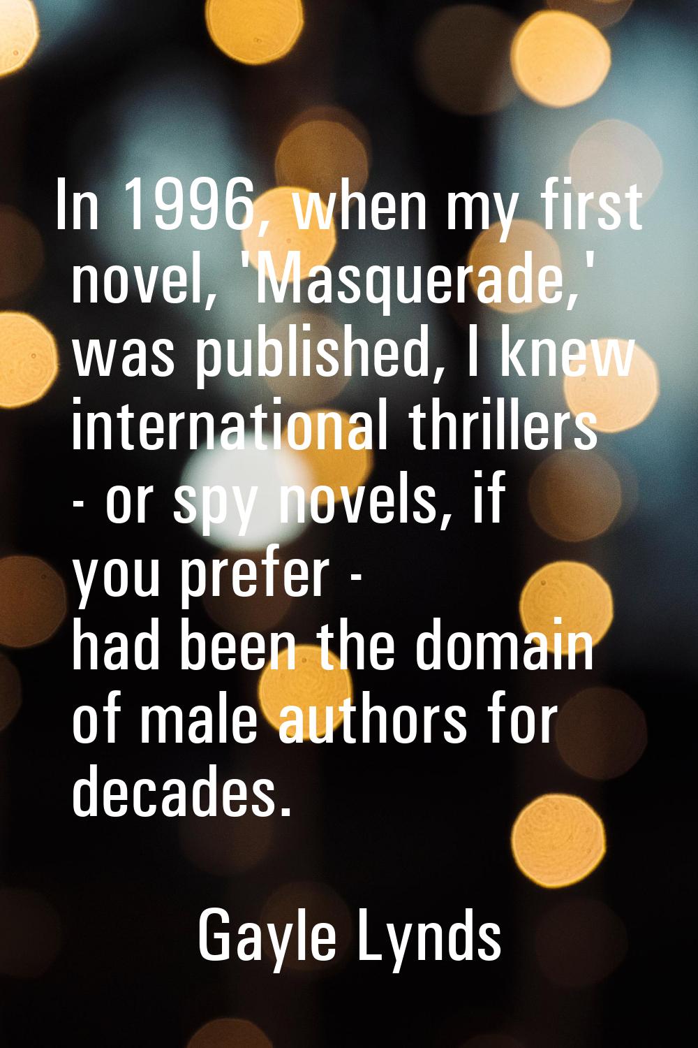 In 1996, when my first novel, 'Masquerade,' was published, I knew international thrillers - or spy 