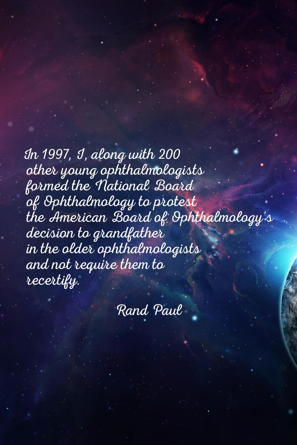 In 1997, I, along with 200 other young ophthalmologists formed the National Board of Ophthalmology 
