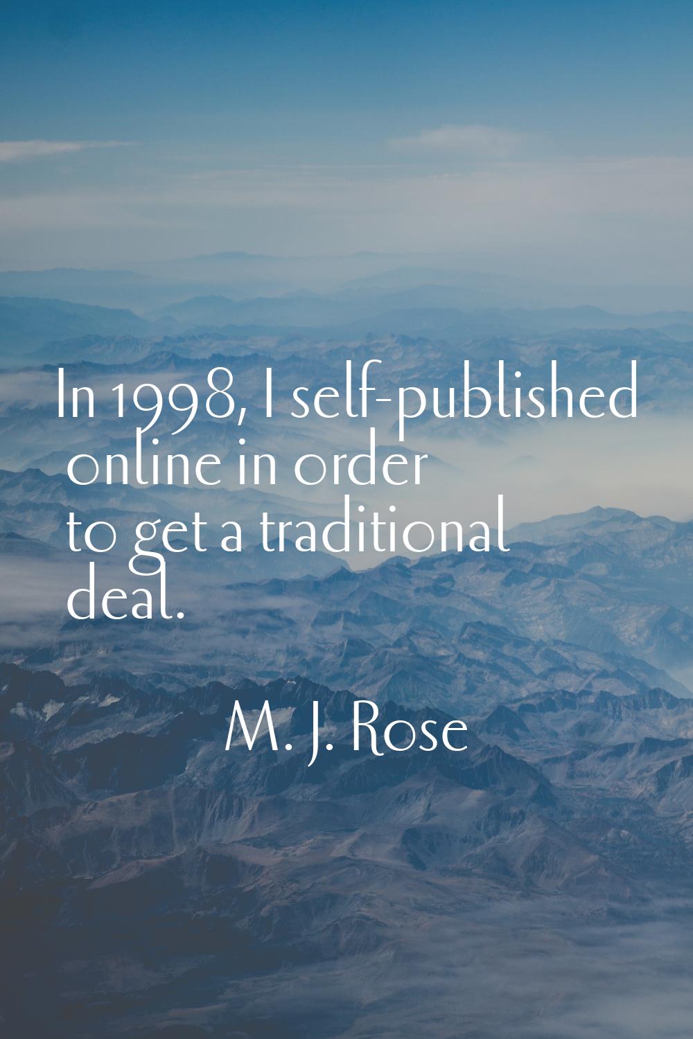 In 1998, I self-published online in order to get a traditional deal.